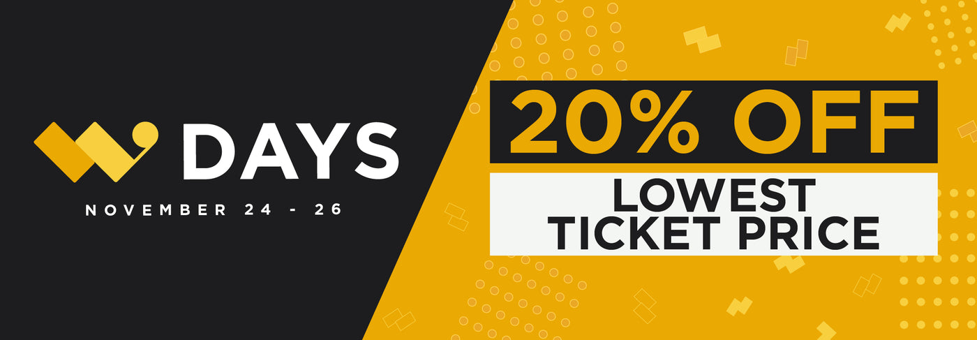 W Days November 24 - 26. 20% Off lowest ticket price